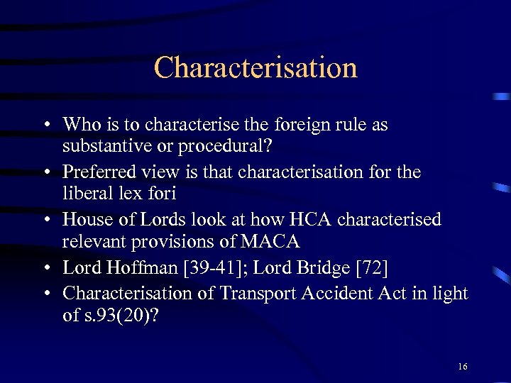 Characterisation • Who is to characterise the foreign rule as substantive or procedural? •