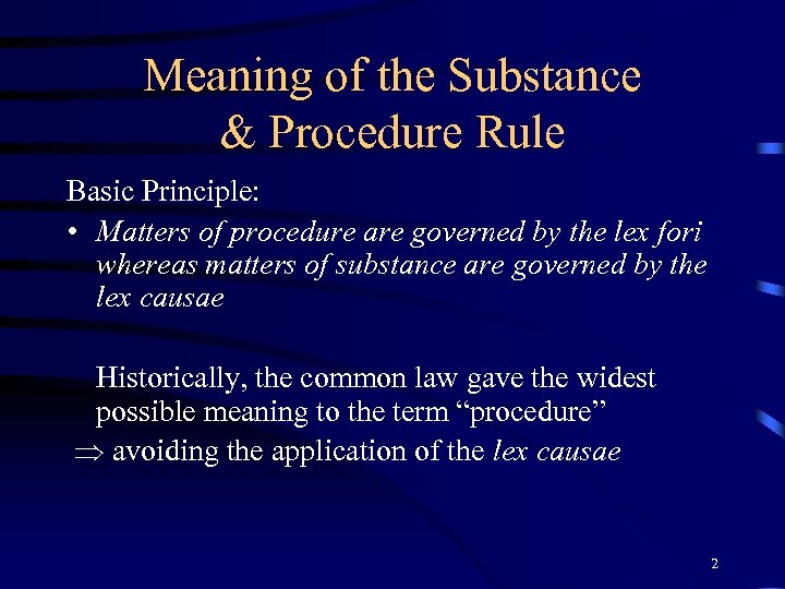 Meaning of the Substance & Procedure Rule Basic Principle: • Matters of procedure are