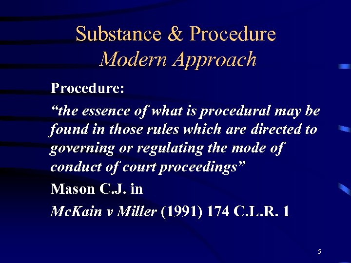 Substance & Procedure Modern Approach Procedure: “the essence of what is procedural may be