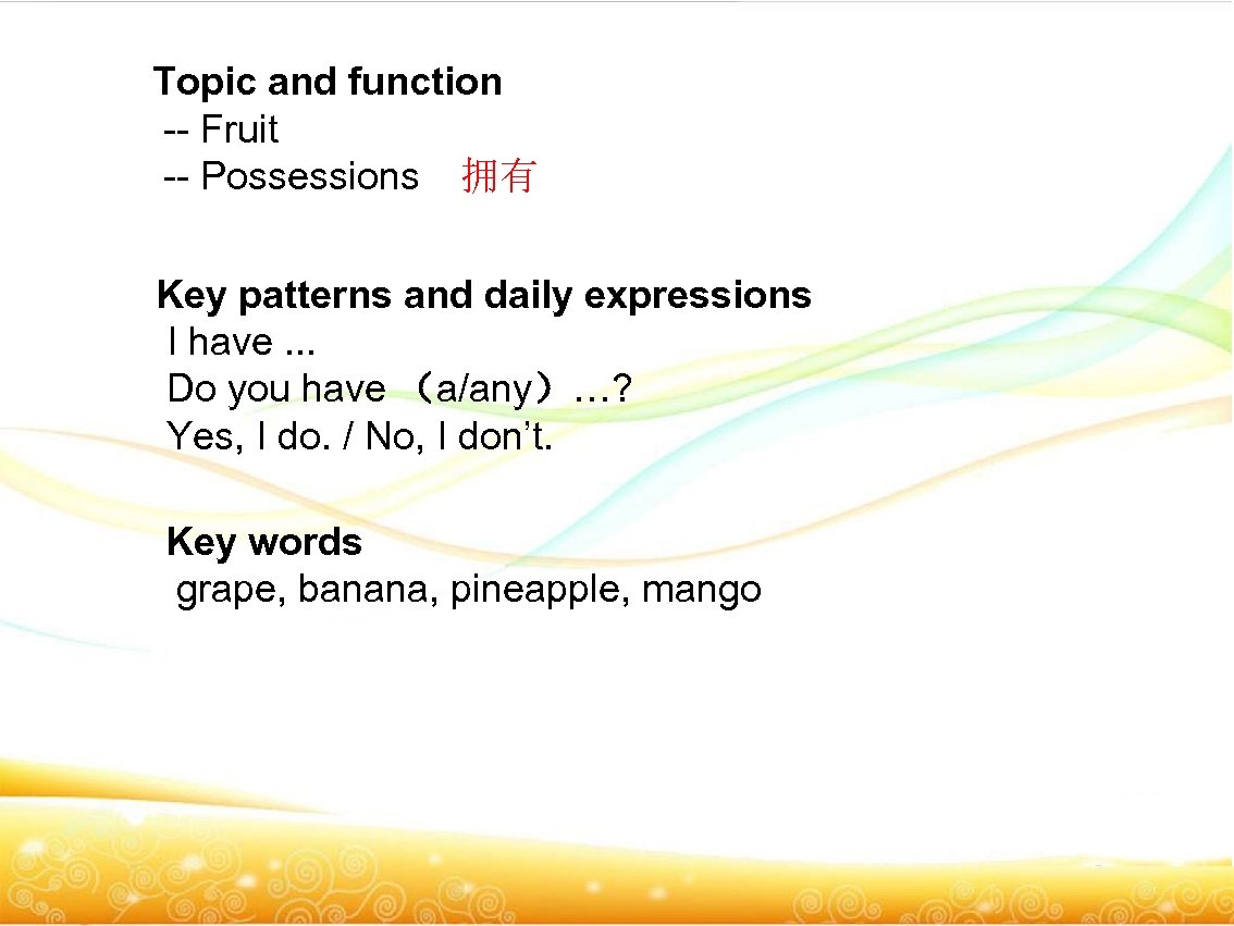 Topic and function -- Fruit -- Possessions　拥有 Key patterns and daily expressions I have.