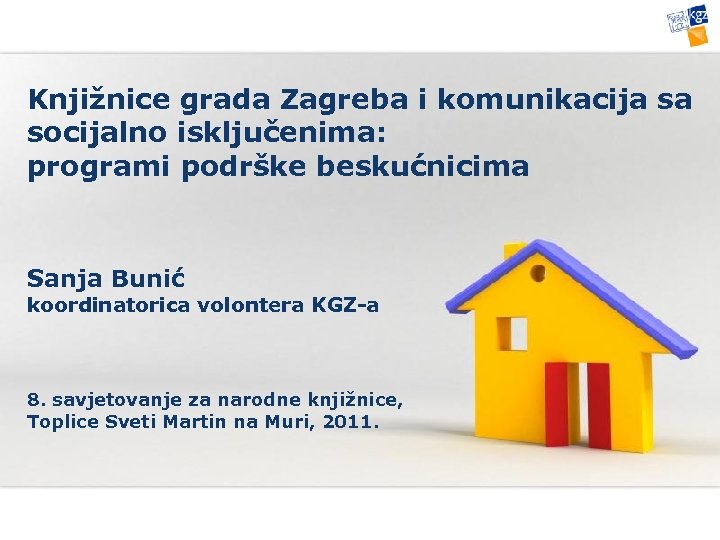 Knjižnice grada Zagreba i komunikacija sa socijalno isključenima: programi podrške beskućnicima Sanja Bunić koordinatorica