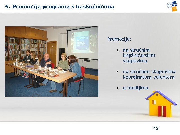 6. Promocije programa s beskućnicima Promocije: • na stručnim knjižničarskim skupovima • na stručnim