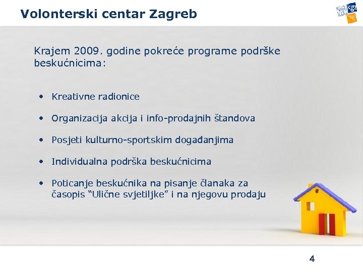 Volonterski centar Zagreb Krajem 2009. godine pokreće programe podrške beskućnicima: • Kreativne radionice •
