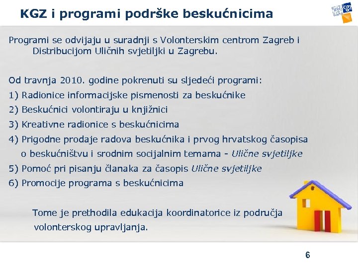 KGZ i programi podrške beskućnicima Programi se odvijaju u suradnji s Volonterskim centrom Zagreb