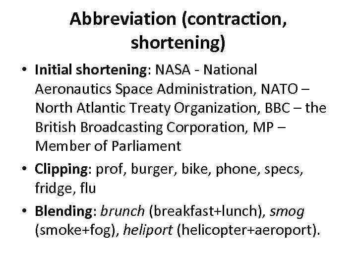 Abbreviation (contraction, shortening) • Initial shortening: NASA - National Aeronautics Space Administration, NATO –