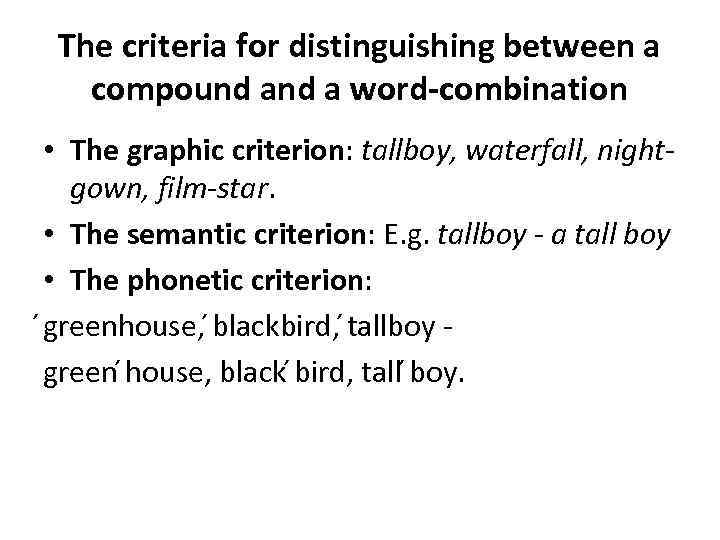 The criteria for distinguishing between a compound a word-combination • The graphic criterion: tallboy,