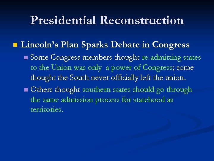 Presidential Reconstruction n Lincoln’s Plan Sparks Debate in Congress Some Congress members thought re-admitting