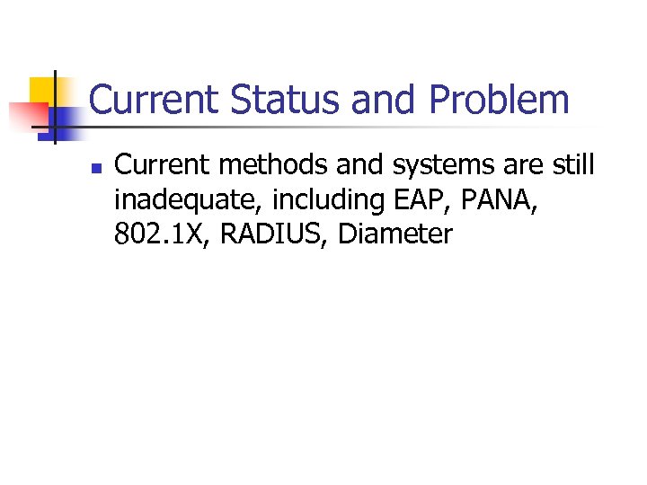 Current Status and Problem n Current methods and systems are still inadequate, including EAP,