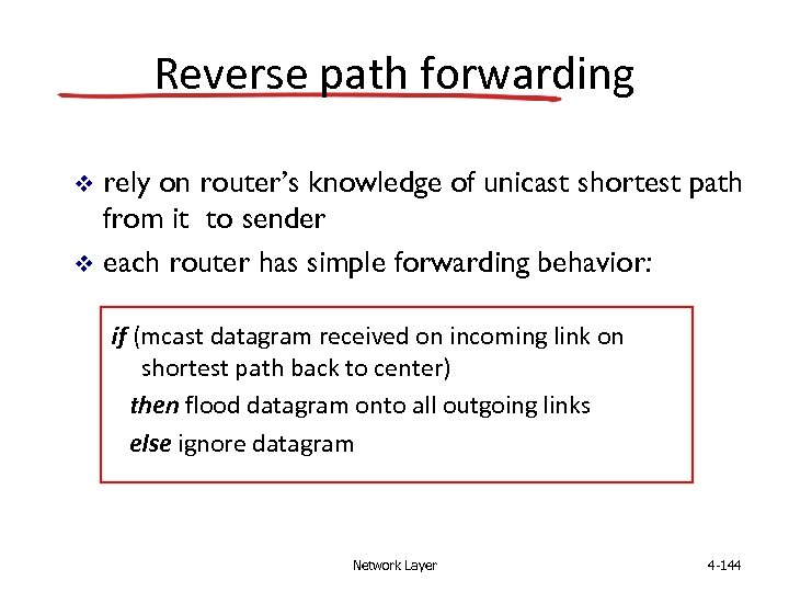 Reverse path forwarding rely on router’s knowledge of unicast shortest path from it to