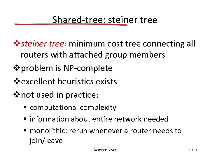 Shared-tree: steiner tree vsteiner tree: minimum cost tree connecting all routers with attached group