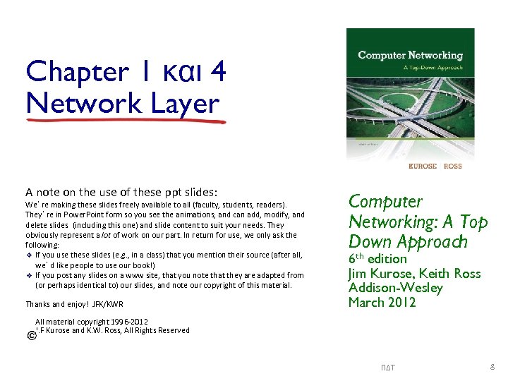 Chapter 1 και 4 Network Layer A note on the use of these ppt