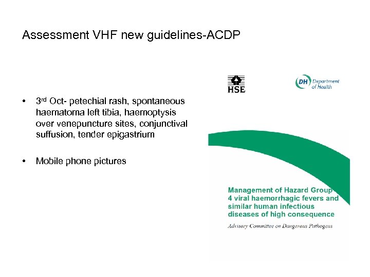 Assessment VHF new guidelines-ACDP • 3 rd Oct- petechial rash, spontaneous haematoma left tibia,
