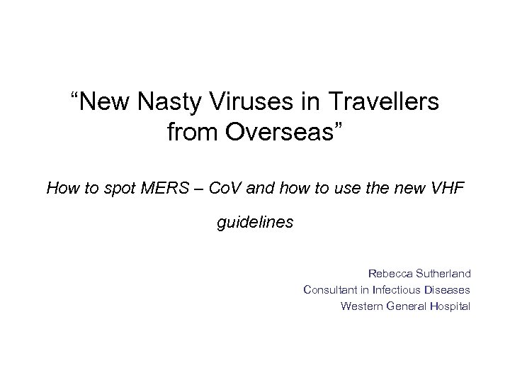 “New Nasty Viruses in Travellers from Overseas” How to spot MERS – Co. V