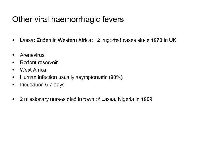 Other viral haemorrhagic fevers • Lassa: Endemic Western Africa: 12 imported cases since 1970