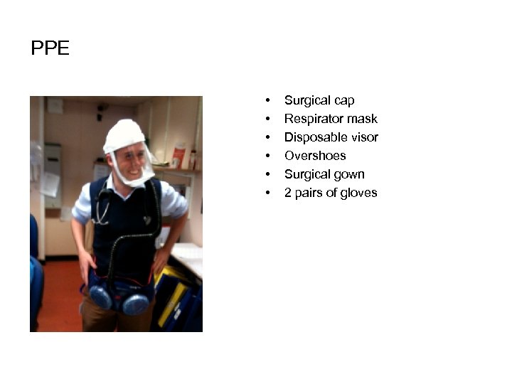 PPE • • • Surgical cap Respirator mask Disposable visor Overshoes Surgical gown 2