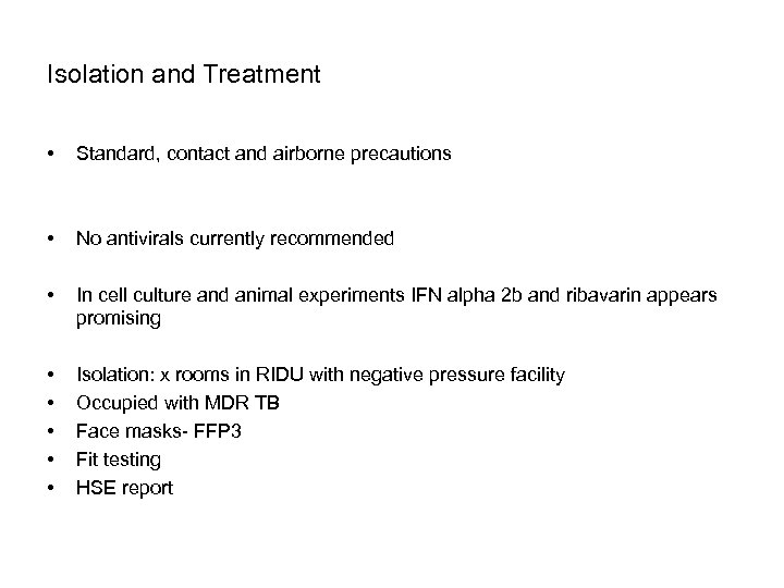 Isolation and Treatment • Standard, contact and airborne precautions • No antivirals currently recommended