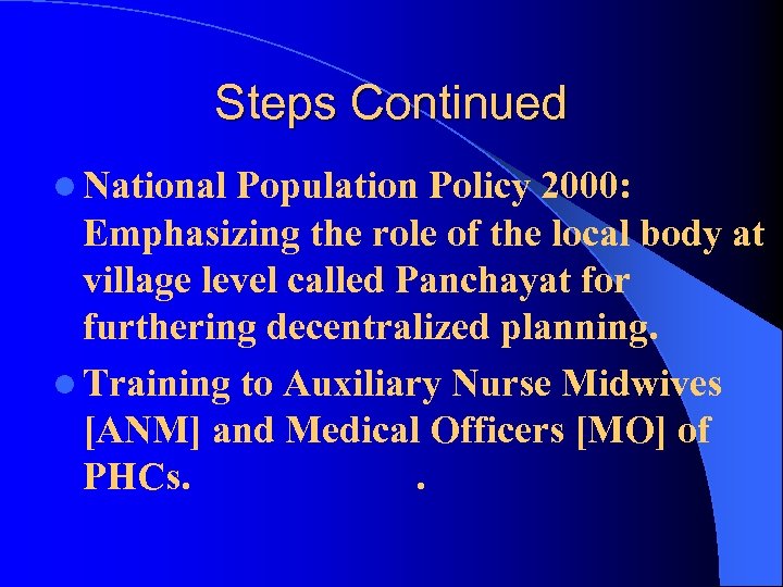 Steps Continued l National Population Policy 2000: Emphasizing the role of the local body