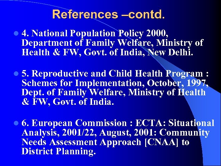 References –contd. l 4. National Population Policy 2000, Department of Family Welfare, Ministry of