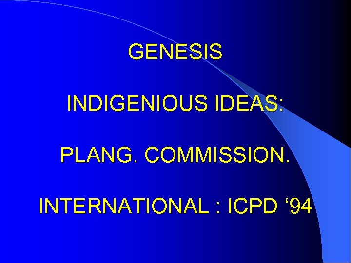 GENESIS INDIGENIOUS IDEAS: PLANG. COMMISSION. INTERNATIONAL : ICPD ‘ 94 