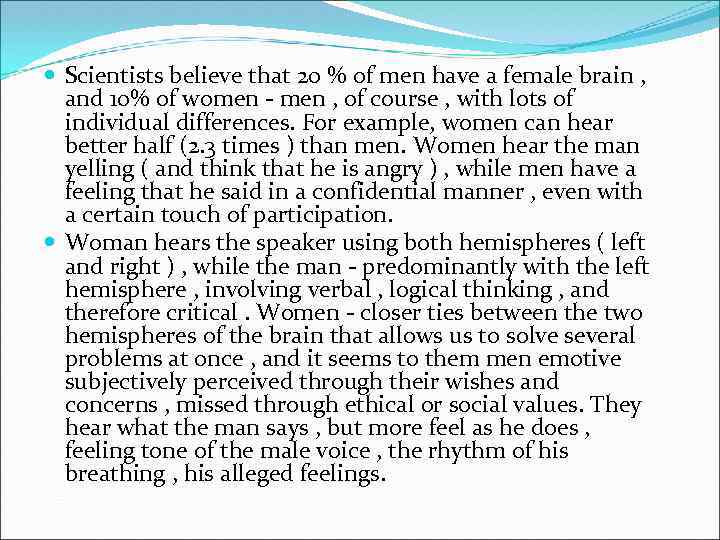  Scientists believe that 20 % of men have a female brain , and