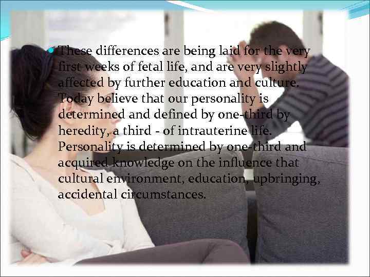  These differences are being laid for the very first weeks of fetal life,