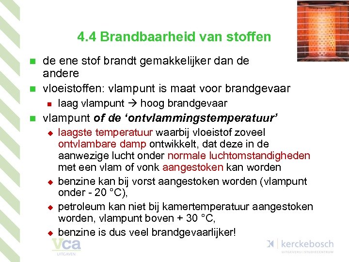 4. 4 Brandbaarheid van stoffen n n de ene stof brandt gemakkelijker dan de