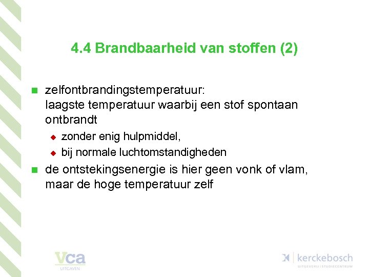 4. 4 Brandbaarheid van stoffen (2) n zelfontbrandingstemperatuur: laagste temperatuur waarbij een stof spontaan