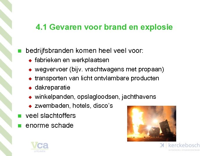 4. 1 Gevaren voor brand en explosie n bedrijfsbranden komen heel voor: u u