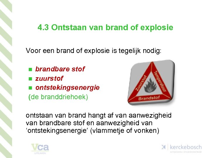 4. 3 Ontstaan van brand of explosie Voor een brand of explosie is tegelijk