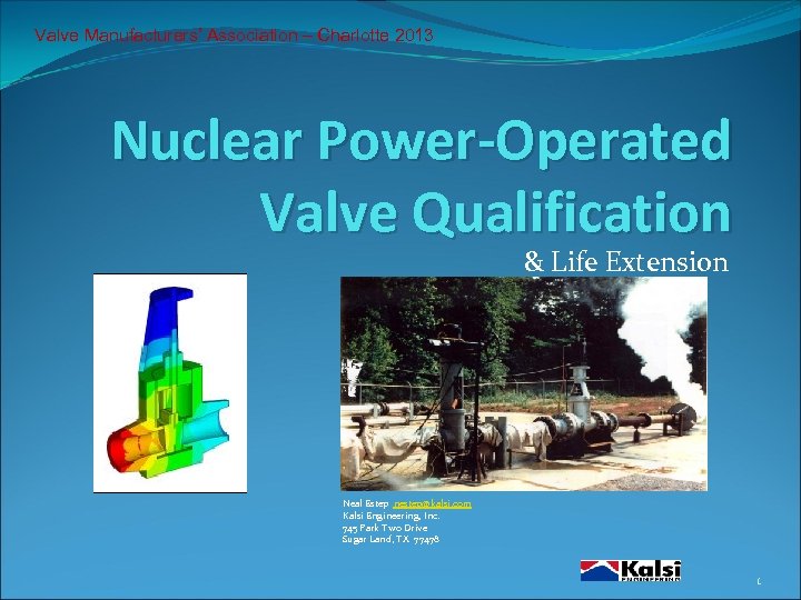 Valve Manufacturers’ Association – Charlotte 2013 Nuclear Power-Operated Valve Qualification & Life Extension Neal