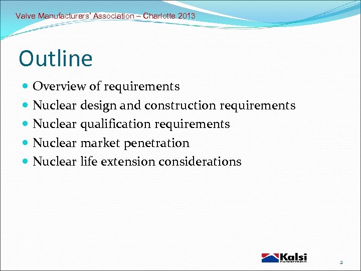 Valve Manufacturers’ Association – Charlotte 2013 Outline Overview of requirements Nuclear design and construction