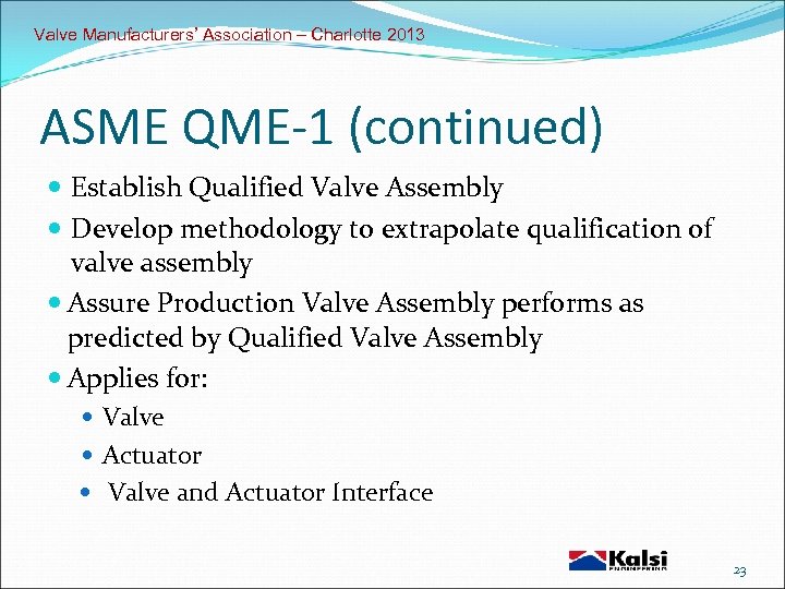 Valve Manufacturers’ Association – Charlotte 2013 ASME QME-1 (continued) Establish Qualified Valve Assembly Develop