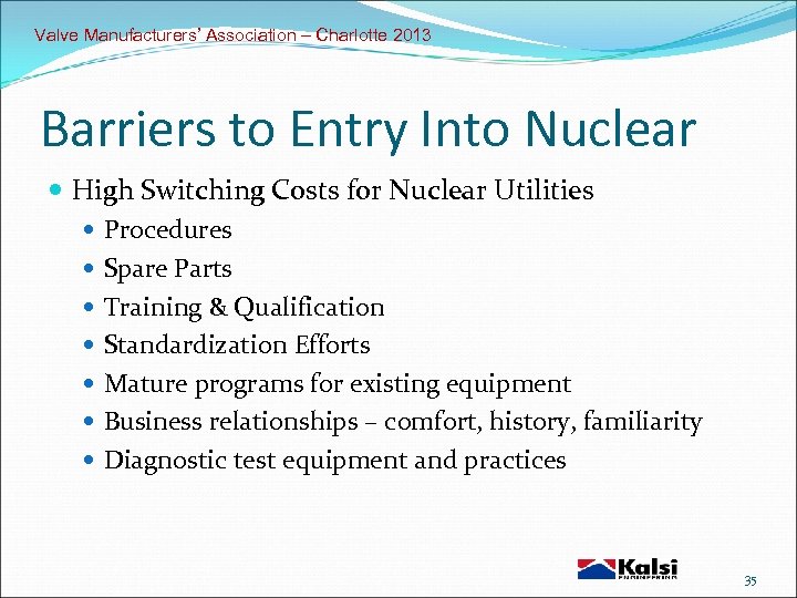 Valve Manufacturers’ Association – Charlotte 2013 Barriers to Entry Into Nuclear High Switching Costs