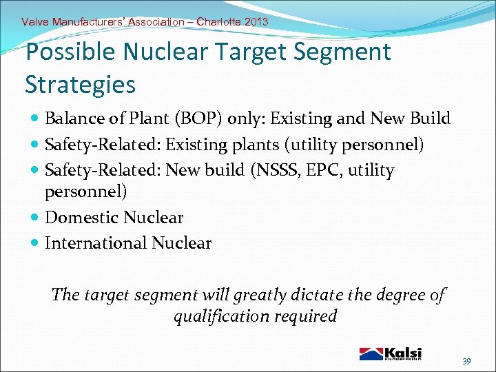 Valve Manufacturers’ Association – Charlotte 2013 Possible Nuclear Target Segment Strategies Balance of Plant