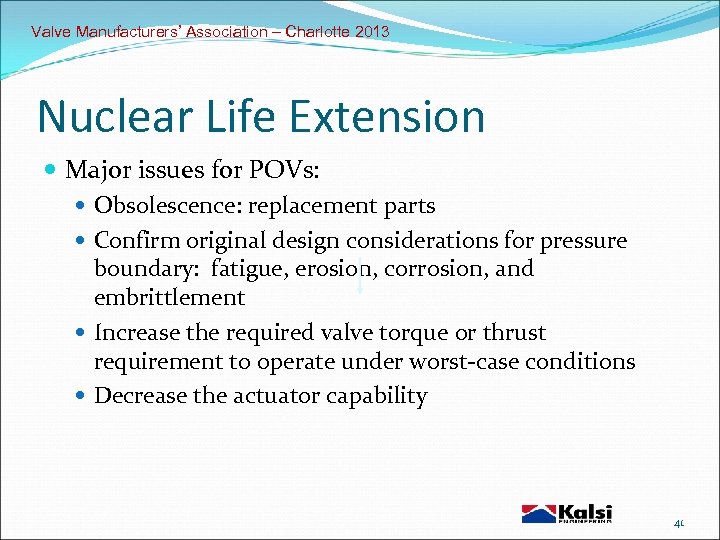 Valve Manufacturers’ Association – Charlotte 2013 Nuclear Life Extension Major issues for POVs: Obsolescence: