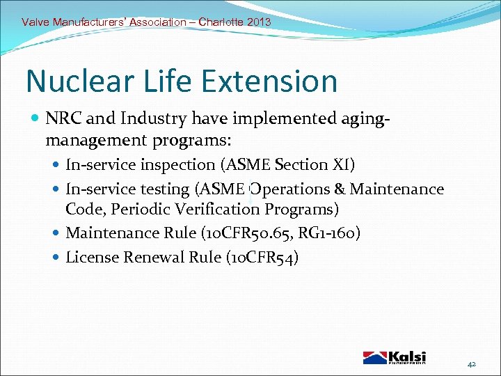 Valve Manufacturers’ Association – Charlotte 2013 Nuclear Life Extension NRC and Industry have implemented