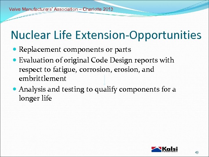 Valve Manufacturers’ Association – Charlotte 2013 Nuclear Life Extension-Opportunities Replacement components or parts Evaluation