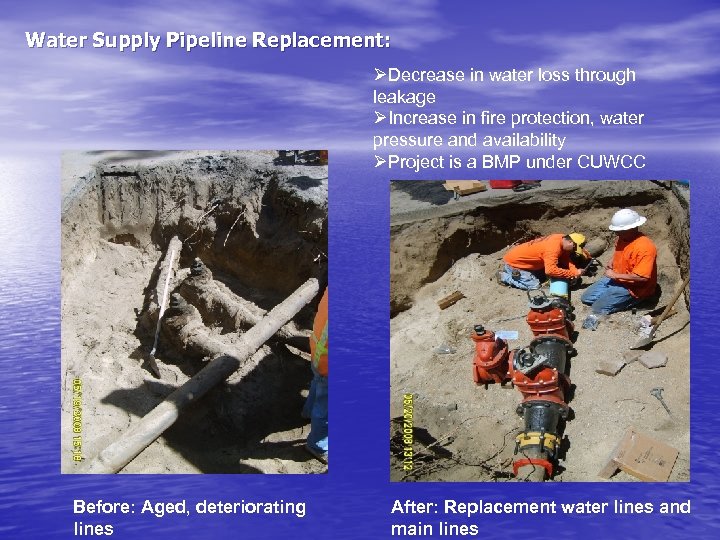 Water Supply Pipeline Replacement: ØDecrease in water loss through leakage ØIncrease in fire protection,
