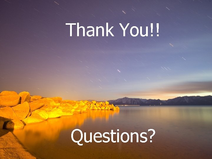 Thank You!! Questions? 