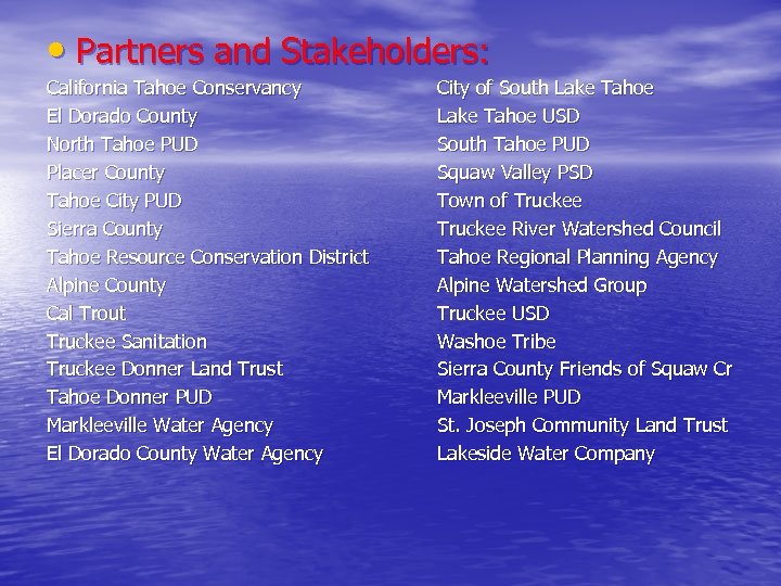  • Partners and Stakeholders: California Tahoe Conservancy El Dorado County North Tahoe PUD