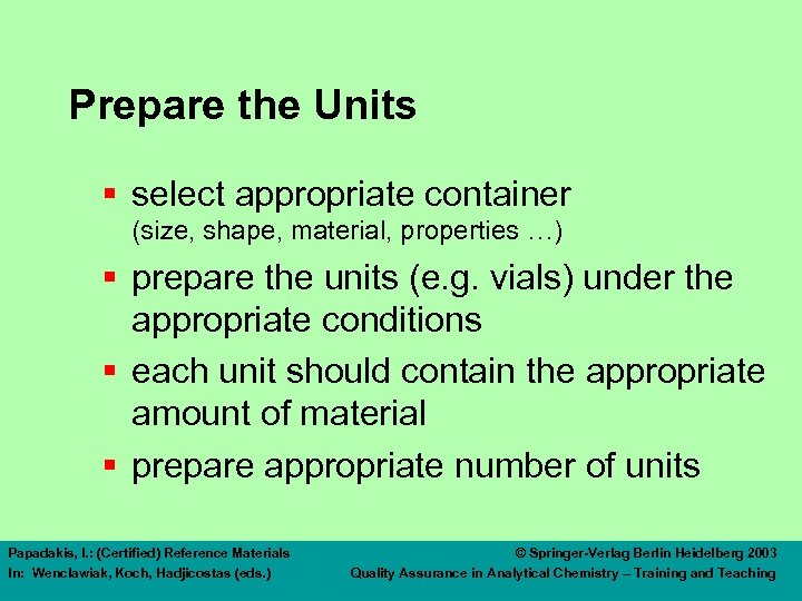 Prepare the Units § select appropriate container (size, shape, material, properties …) § prepare