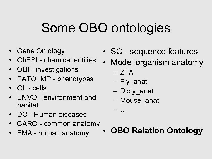 Some OBO ontologies Gene Ontology • SO - sequence features Ch. EBI - chemical