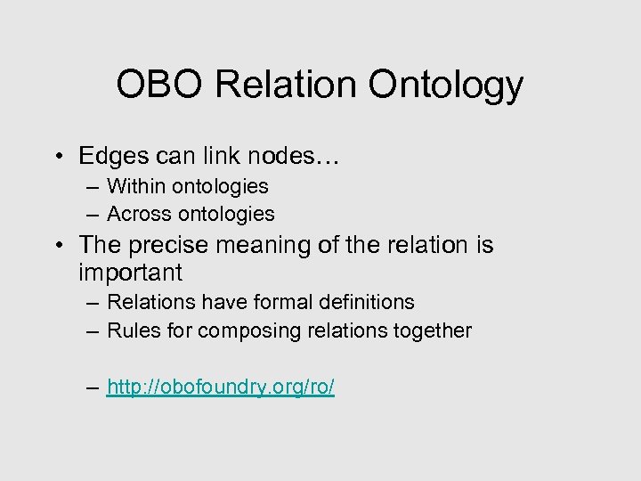 OBO Relation Ontology • Edges can link nodes… – Within ontologies – Across ontologies