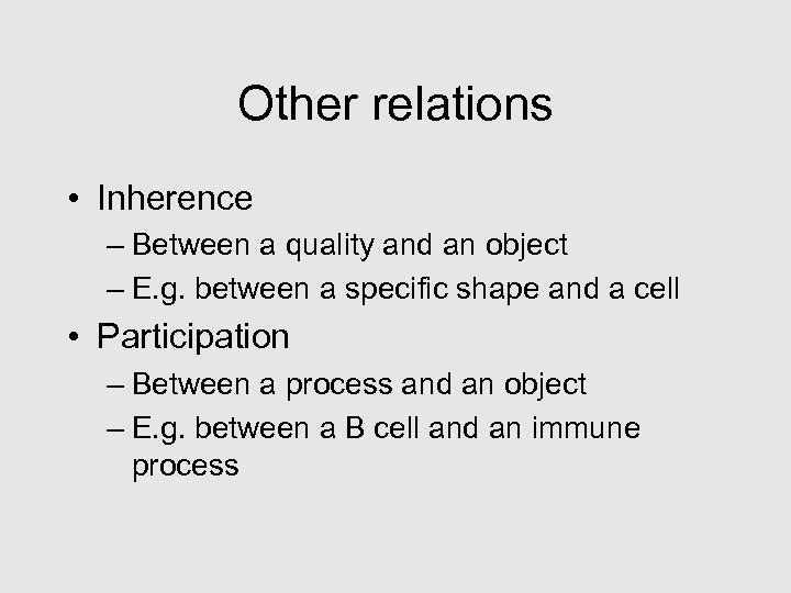 Other relations • Inherence – Between a quality and an object – E. g.