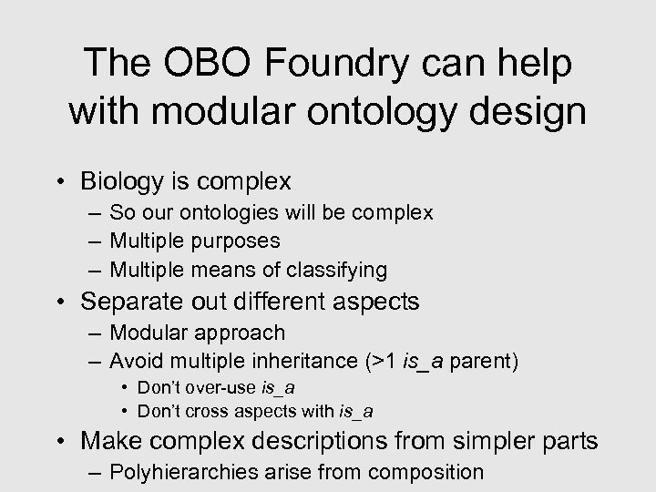 The OBO Foundry can help with modular ontology design • Biology is complex –