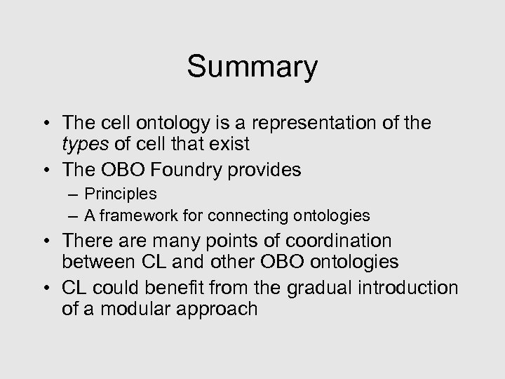 Summary • The cell ontology is a representation of the types of cell that