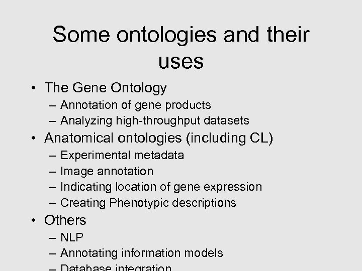 Some ontologies and their uses • The Gene Ontology – Annotation of gene products