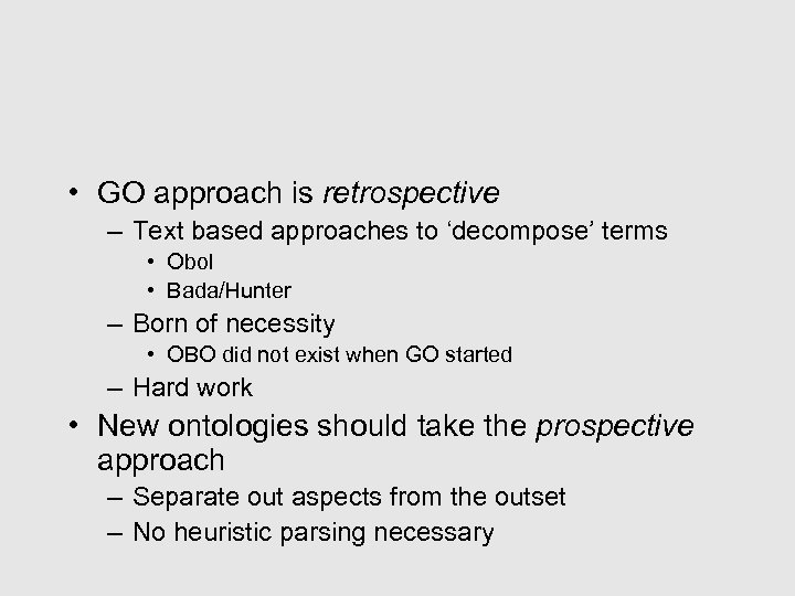  • GO approach is retrospective – Text based approaches to ‘decompose’ terms •