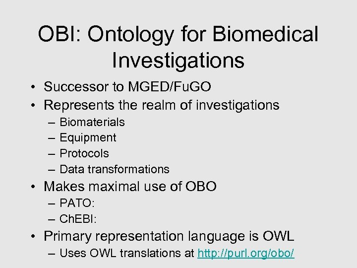 OBI: Ontology for Biomedical Investigations • Successor to MGED/Fu. GO • Represents the realm