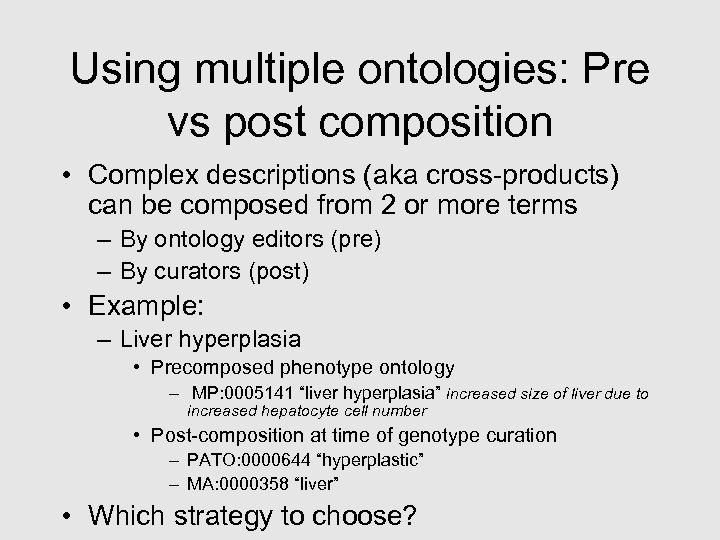 Using multiple ontologies: Pre vs post composition • Complex descriptions (aka cross-products) can be